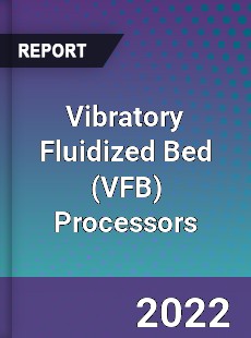 Global Vibratory Fluidized Bed Processors Market