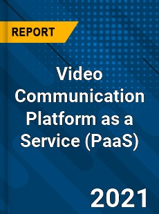 Global Video Communication Platform as a Service Market