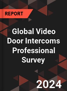 Global Video Door Intercoms Professional Survey Report