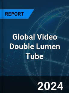 Global Video Double Lumen Tube Industry