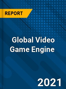 Global Video Game Engine Market