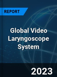 Global Video Laryngoscope System Market