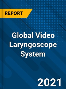 Global Video Laryngoscope System Market