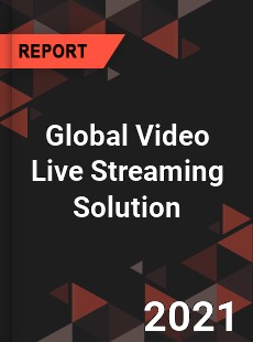 Global Video Live Streaming Solution Market