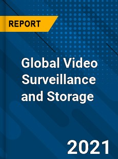 Global Video Surveillance and Storage Market