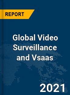 Global Video Surveillance and Vsaas Market