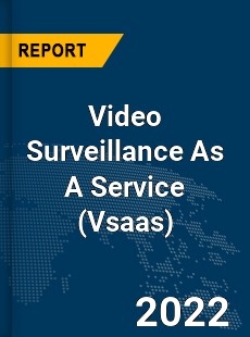 Global Video Surveillance As A Service Industry