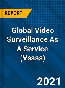 Global Video Surveillance As A Service Market