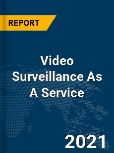 Global Video Surveillance As A Service Market