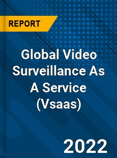 Global Video Surveillance As A Service Market