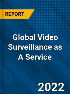 Global Video Surveillance as A Service Market