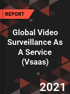 Global Video Surveillance As A Service Market