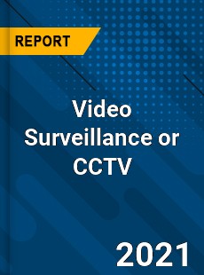 Global Video Surveillance or CCTV Market