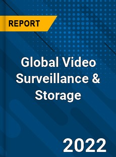 Global Video Surveillance amp Storage Market