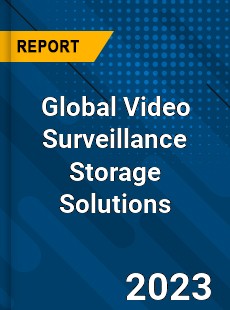 Global Video Surveillance Storage Solutions Industry