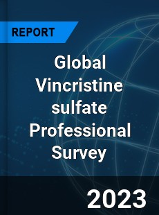 Global Vincristine sulfate Professional Survey Report