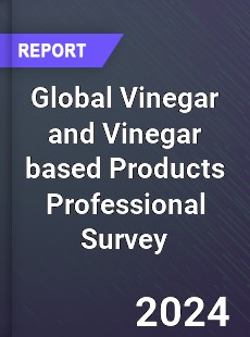 Global Vinegar and Vinegar based Products Professional Survey Report