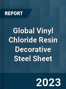 Global Vinyl Chloride Resin Decorative Steel Sheet Industry