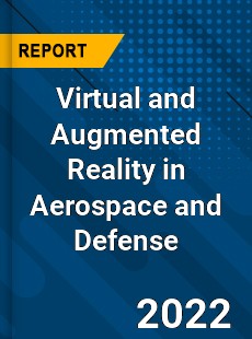 Global Virtual and Augmented Reality in Aerospace and Defense Market