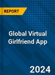 Global Virtual Girlfriend App Industry