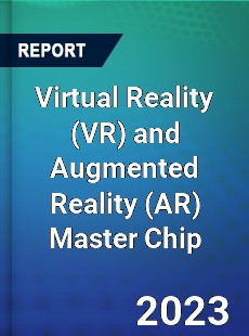 Global Virtual Reality and Augmented Reality Master Chip Market