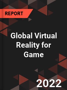 Global Virtual Reality for Game Market