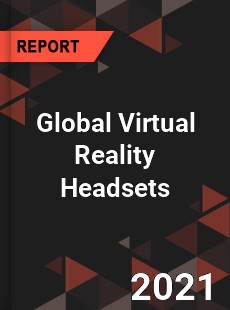 Global Virtual Reality Headsets Market