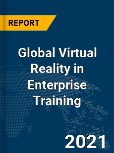 Global Virtual Reality in Enterprise Training Market