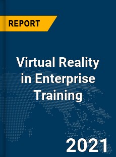 Global Virtual Reality in Enterprise Training Market