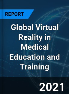 Global Virtual Reality in Medical Education and Training Industry