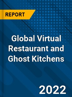 Global Virtual Restaurant and Ghost Kitchens Market