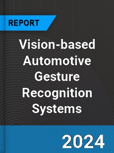 Global Vision based Automotive Gesture Recognition Systems Market