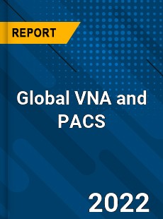 Global VNA and PACS Market