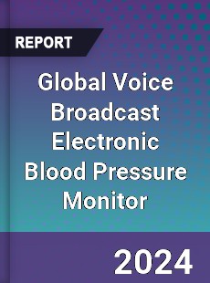 Global Voice Broadcast Electronic Blood Pressure Monitor Industry