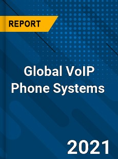 Global VoIP Phone Systems Market