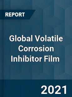 Global Volatile Corrosion Inhibitor Film Market