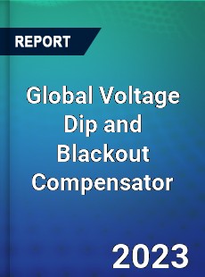 Global Voltage Dip and Blackout Compensator Industry