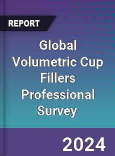 Global Volumetric Cup Fillers Professional Survey Report