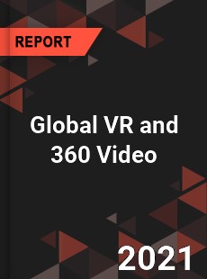 Global VR and 360 Video Market