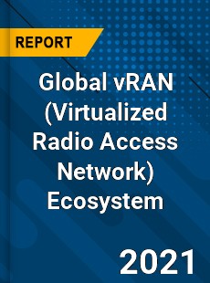 Global vRAN Ecosystem Market