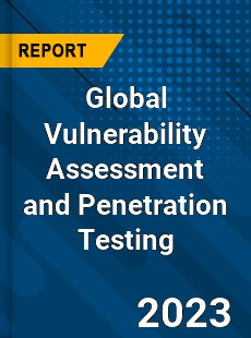 Global Vulnerability Assessment and Penetration Testing Industry