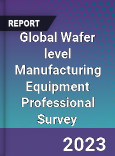 Global Wafer level Manufacturing Equipment Professional Survey Report