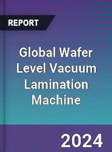 Global Wafer Level Vacuum Lamination Machine Industry