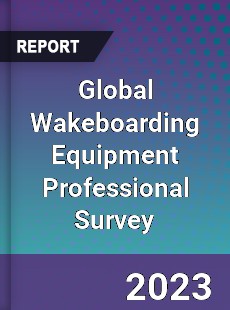 Global Wakeboarding Equipment Professional Survey Report