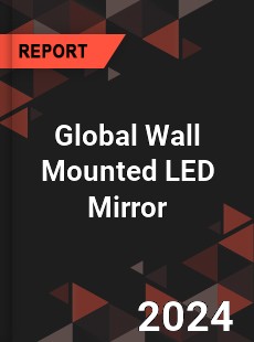 Global Wall Mounted LED Mirror Industry