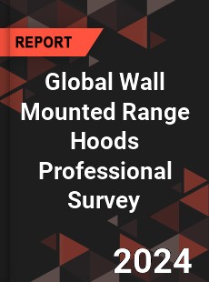 Global Wall Mounted Range Hoods Professional Survey Report