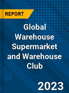 Global Warehouse Supermarket and Warehouse Club Industry