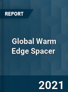 Global Warm Edge Spacer Market