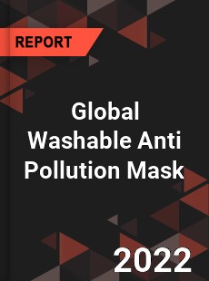 Global Washable Anti Pollution Mask Market