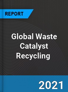 Global Waste Catalyst Recycling Market